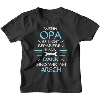 Wenn Opa Es Nicht Reparieren Kann Dann Wir Am Arsch Kinder Tshirt - Geschenkecke