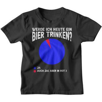 Werde Ich Heute Ein Bier Trink Kinder Tshirt - Seseable