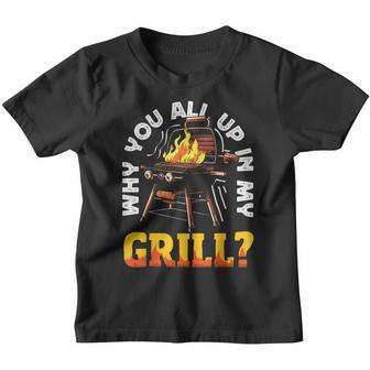 Why You All Up In My Grill Lustiger Grill Grill Papa Männer Frauen Kinder Tshirt - Seseable