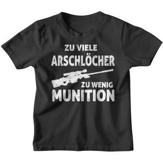 Zu Viele Arschlöcher Zu Wenig Ammunition Kinder Tshirt - Seseable