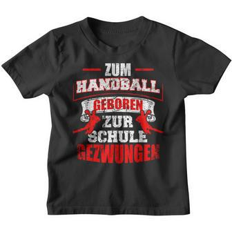 Zum Handball Geboren Zur Schule Zwungen Handballer Kinder Tshirt - Seseable