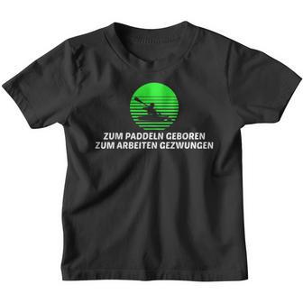 Zum Paddeln Geboren Zum Arbeitzwen For Working Canoe Kayak Kinder Tshirt - Geschenkecke