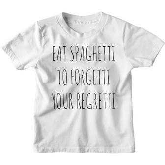 Eat Spaghetti To Forgetti Your Regretti Pasta Kinder Tshirt - Seseable