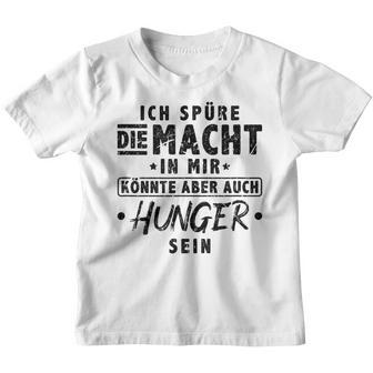 Ich Spüre Die Macht Hunger Witzig Kinder Tshirt - Seseable
