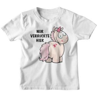 Unicorn Nur Verrückte Hier By Nici Kinder Tshirt - Seseable