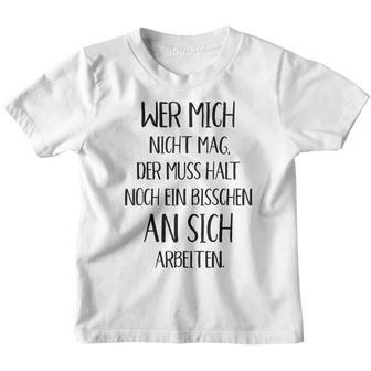 Wer Mich Nicht Mag Der Muss Noch An Sich Arbeiten Kinder Tshirt - Geschenkecke