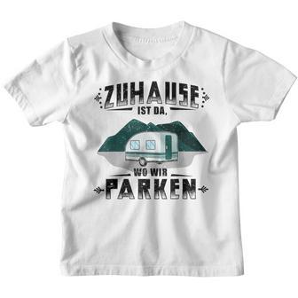 Zuhause Ist Da Wo Wir Parken Camping Camper Kinder Tshirt - Seseable