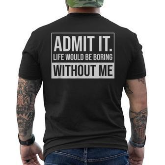 Admit It Life Would Be Boring Without Me Saying Men's T-shirt Back Print - Monsterry UK