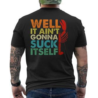 Well It Ain't Gonna Suck Itself Cajun Crawfish Boil Vintage Men's T-shirt Back Print - Seseable