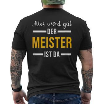 Alles Wird Gut Der Meister Ist Jetzt Da Handwerker Meister T-Shirt mit Rückendruck - Seseable