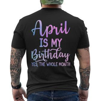 April Is My Birthday The Whole Month April Men's T-shirt Back Print - Seseable