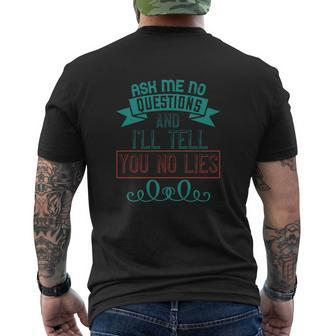 Ask Me No Questions And I’Ll Tell You No Lies Mens Back Print T-shirt - Thegiftio UK