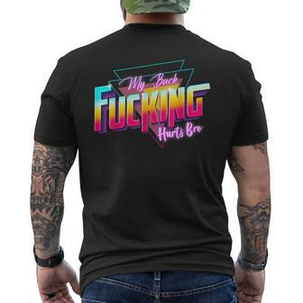 My Back Fucking Hurts Bro 80S Retro For Back Injury & Pain Men's T-shirt Back Print - Seseable