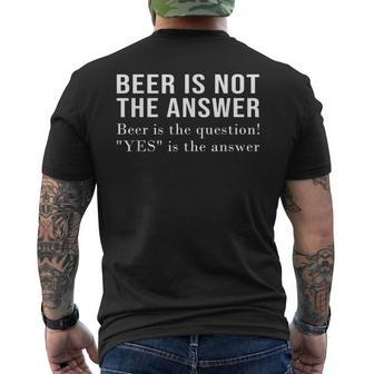 Beer Is Not The Answer Beer Is The Question Yes Answer Men's T-shirt Back Print | Seseable CA