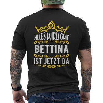 Bettina Alles Wird Gut Bettina Ist Jetzt Da First Name Bettina T-Shirt mit Rückendruck - Seseable