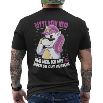 Bitte Kein Neid Weil Ich Noch Mit 40 So Gut Aussehe Unicorn T-Shirt mit Rückendruck - Seseable