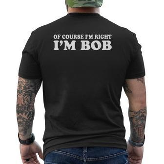 Bob Of Course I Am Right I Am Bob Mens Back Print T-shirt - Thegiftio UK
