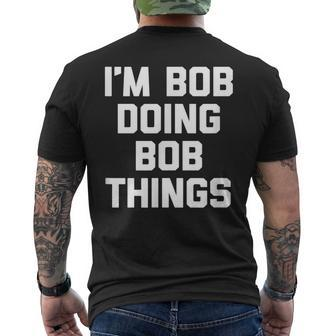 Im Bob Doing Bob Things Saying Sarcastic Bob Mens Back Print T-shirt - Thegiftio UK