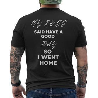 My Boss Said Have A Good Day So I Went Home Men's T-shirt Back Print - Seseable