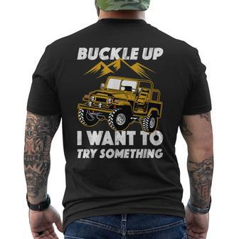 Buckle Up I Want To Try Something Off-Roading Offroad Car Men's T-shirt Back Print | Mazezy