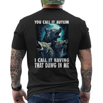 You Call It Autism I Call It Having That Alpha In Me Men's T-shirt Back Print - Seseable
