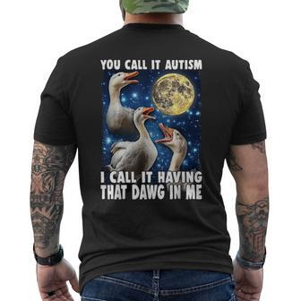 You Call It Autism I Call It Having That Dawg In Me Goose Men's T-shirt Back Print - Thegiftio UK