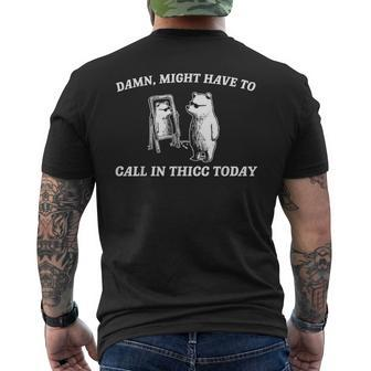Might Have To Call In Thicc Today Men's T-shirt Back Print | Mazezy