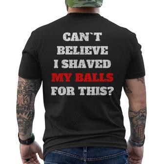 Cant Believe I Shaved My Balls For This Meme Men's T-shirt Back Print - Monsterry AU