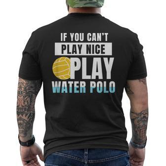 If You Can't Play Nice Play Water Polo Mens Back Print T-shirt - Seseable