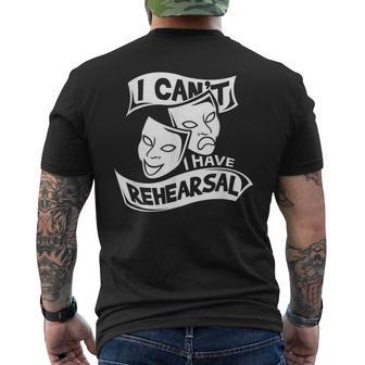 I Can't I Have Rehearsal Theatre Drama Actors Men's T-shirt Back Print - Monsterry