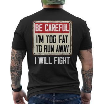Be Careful I'm Too Fat To Run Away Will Fight Men's T-shirt Back Print - Monsterry