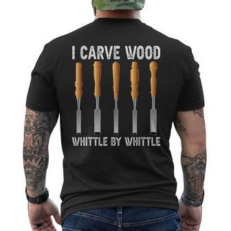 I Carve Wood Whittle By Whittle Wood Carving Men's T-shirt Back Print | Mazezy