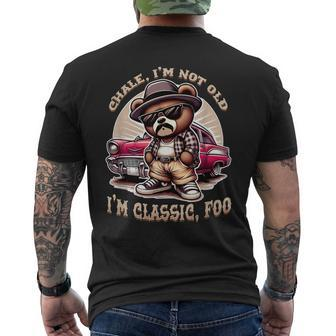 Chale Im Not Old Im Classic Foo Cholo Chicano Lowrider Men's T-shirt Back Print - Monsterry