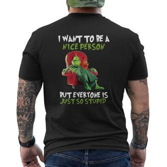 Christmas Grinch I Want To Be A Nice Person But Everyone Is Just So Stupid Mens Back Print T-shirt | Seseable UK