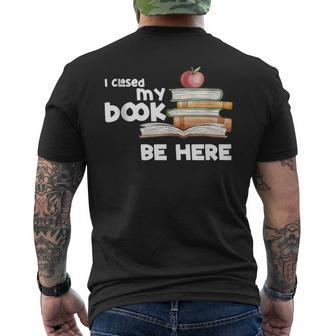I Closed My Book To Be Here Books Reader & Book Lover Men's T-shirt Back Print | Mazezy