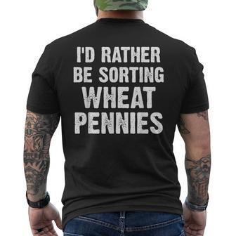 Coin Collecting I'd Rather Be Sorting Wheat Pennies Men's T-shirt Back Print - Monsterry