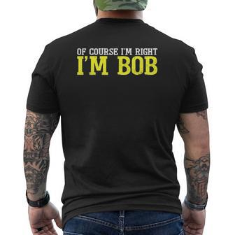 Of Course I'm Right I'm Bob Tee Dad Ro T Mens Back Print T-shirt | Mazezy