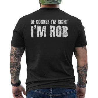 Of Course I'm Right I'm Rob Personalized Name Men's T-shirt Back Print - Monsterry AU
