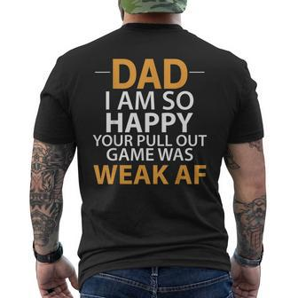 Dad I'm So Happy Your Pull Out Game Was Weak Af Mens Back Print T-shirt | Mazezy CA