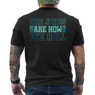 Dad Jokes Are How Eye Roll Daddy Papa Fathers Day Men's T-shirt Back Print - Seseable