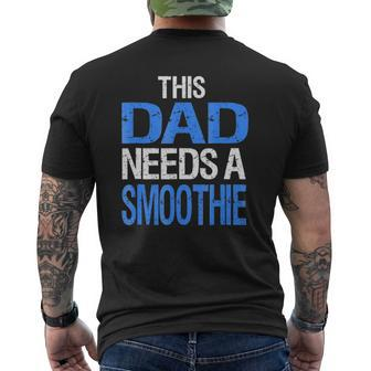 Dad Needs A Smoothie Healthy Drink Mens Back Print T-shirt | Mazezy