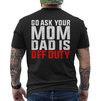 Dad Is Off Duty Go Ask Your Mom Father's Day Men's T-shirt Back Print - Seseable