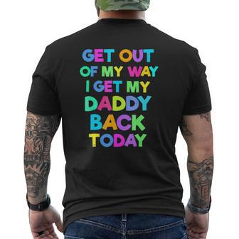 Get Out Of My Way I Get My Daddy Back Today Mens Back Print T-shirt | Mazezy