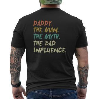Daddy The Man The Myth The Bad Influence Fathers Day Mens Back Print T-shirt | Mazezy