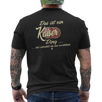 'Das Ist Ein Kaiser Ding' It's A Kaiser Ding T-Shirt mit Rückendruck - Seseable