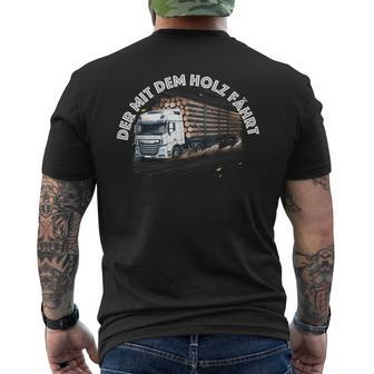 Der Mit Dem Holz Fährt Holztransport Lkw Forst T-Shirt mit Rückendruck - Seseable