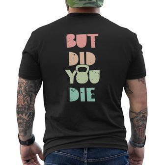 But Did You Die Kettlebell Training Mens Back Print T-shirt | Mazezy
