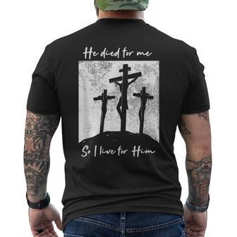 He Died For Me I Live For Him Christ Salvation I Love Lord Men's T-shirt Back Print - Monsterry AU