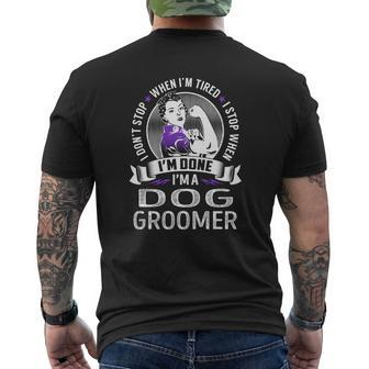 Im A Dog Groomer I Dont Stop When Im Tired I Stop When Im Done Job S Mens Back Print T-shirt - Thegiftio UK
