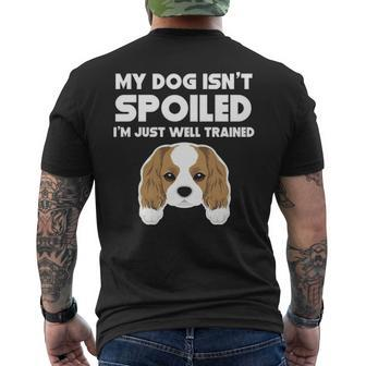 My Dog Isn't Spoiled Cavalier King Charles Spaniel Men's T-shirt Back Print | Mazezy